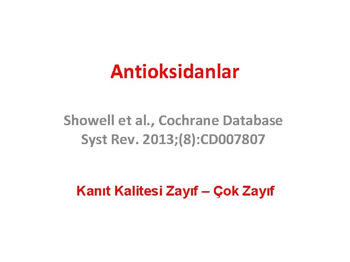 Antioksidanlar Showell et al. , Cochrane Database Syst Rev. 2013; (8): CD 007807 Kanıt