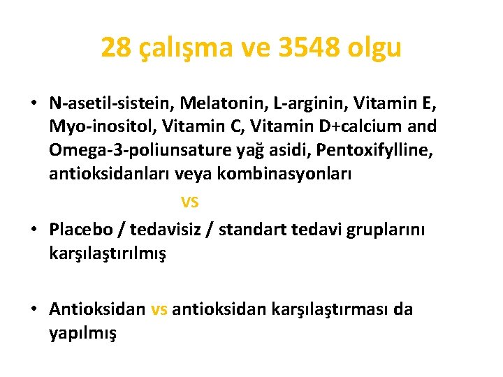 28 çalışma ve 3548 olgu • N-asetil-sistein, Melatonin, L-arginin, Vitamin E, Myo-inositol, Vitamin C,