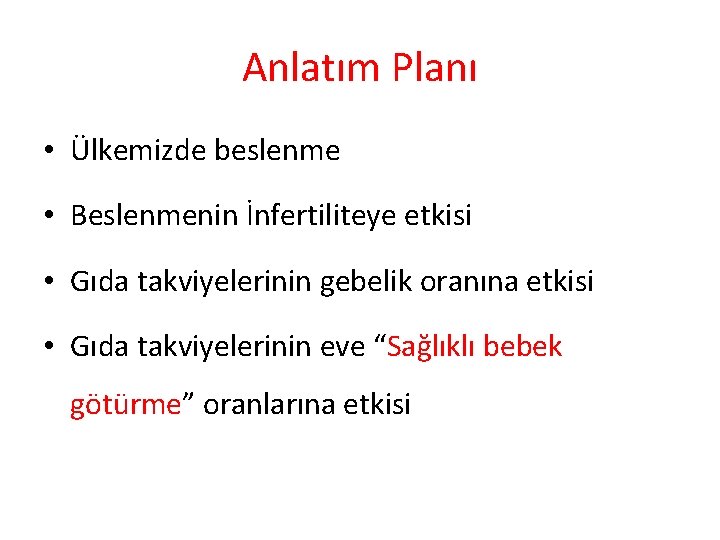 Anlatım Planı • Ülkemizde beslenme • Beslenmenin İnfertiliteye etkisi • Gıda takviyelerinin gebelik oranına