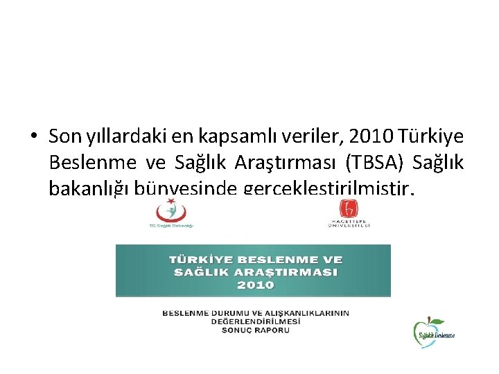  • Son yıllardaki en kapsamlı veriler, 2010 Türkiye Beslenme ve Sağlık Araştırması (TBSA)