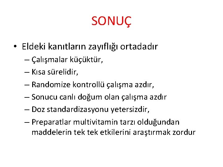 SONUÇ • Eldeki kanıtların zayıflığı ortadadır – Çalışmalar küçüktür, – Kısa sürelidir, – Randomize