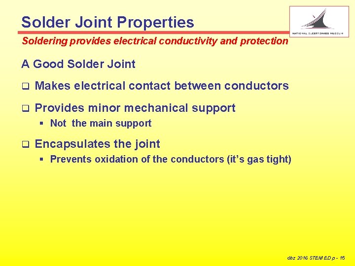 Solder Joint Properties Soldering provides electrical conductivity and protection A Good Solder Joint q