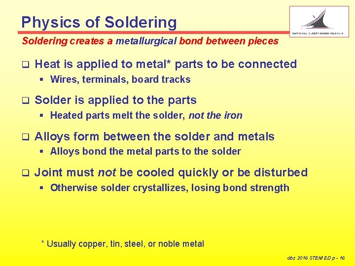 Physics of Soldering creates a metallurgical bond between pieces q Heat is applied to