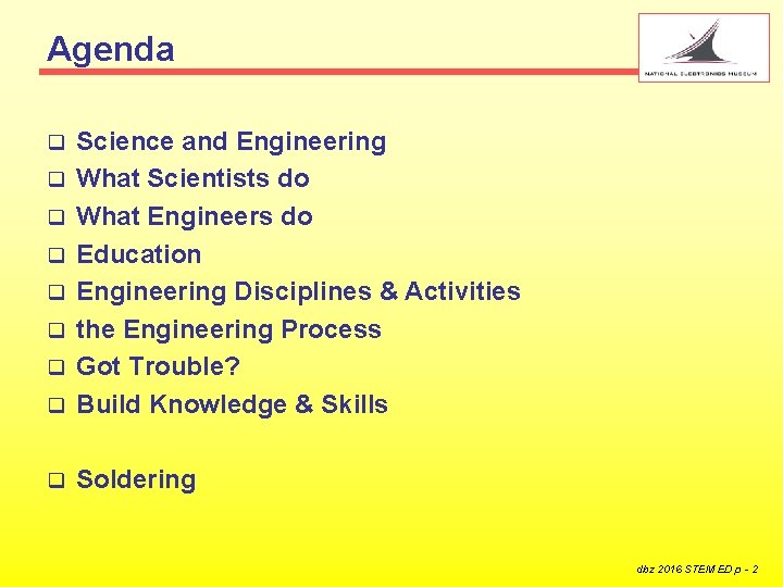 Agenda q Science and Engineering What Scientists do What Engineers do Education Engineering Disciplines