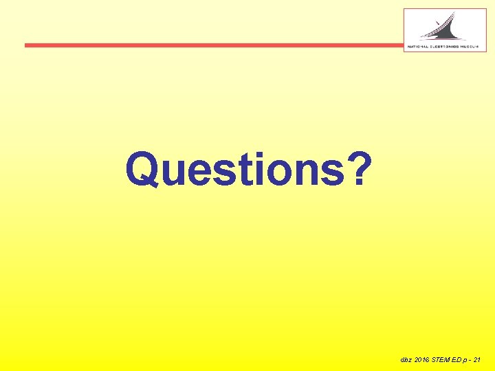 Questions? dbz 2016 STEM ED p - 21 