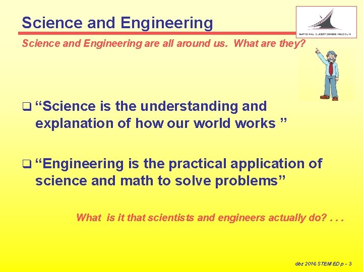 Science and Engineering are all around us. What are they? q “Science is the