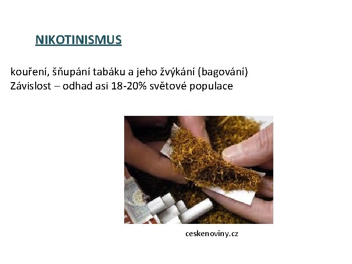 NIKOTINISMUS kouření, šňupání tabáku a jeho žvýkání (bagování) Závislost – odhad asi 18 -20%