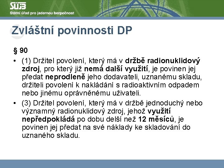 Zvláštní povinnosti DP § 90 • (1) Držitel povolení, který má v držbě radionuklidový