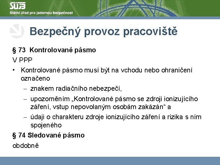 Bezpečný provoz pracoviště § 73 Kontrolované pásmo V PPP • Kontrolované pásmo musí být