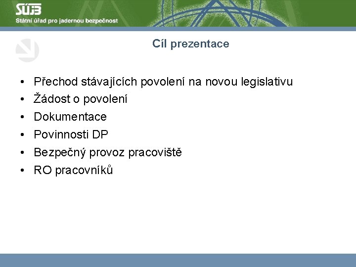 Cíl prezentace • • • Přechod stávajících povolení na novou legislativu Žádost o povolení