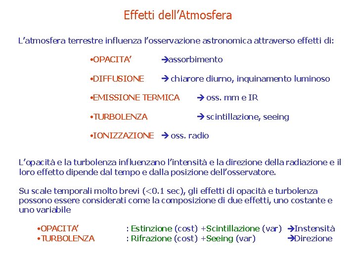 Effetti dell’Atmosfera L’atmosfera terrestre influenza l’osservazione astronomica attraverso effetti di: • OPACITA’ assorbimento •