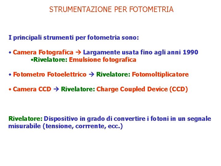 STRUMENTAZIONE PER FOTOMETRIA I principali strumenti per fotometria sono: • Camera Fotografica Largamente usata