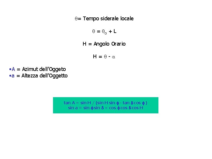q= Tempo siderale locale q = qo + L H = Angolo Orario H=q-a