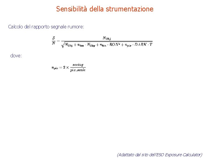 Sensibilità della strumentazione Calcolo del rapporto segnale rumore: dove: (Adattato dal sito dell’ESO Exposure