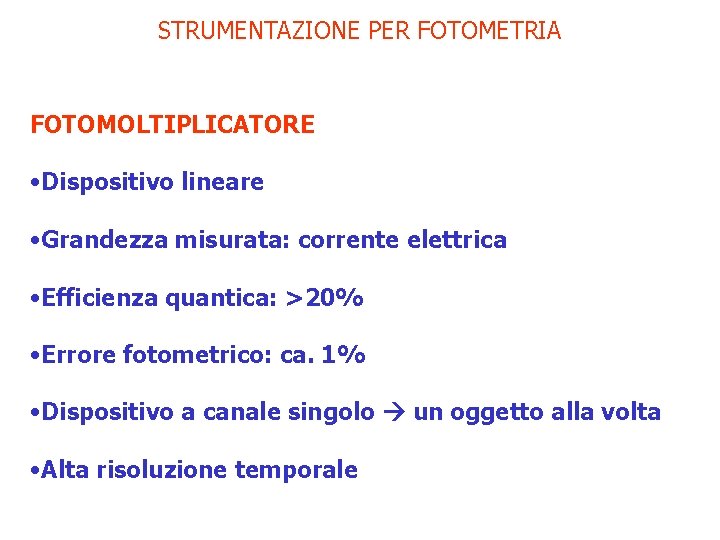 STRUMENTAZIONE PER FOTOMETRIA FOTOMOLTIPLICATORE • Dispositivo lineare • Grandezza misurata: corrente elettrica • Efficienza