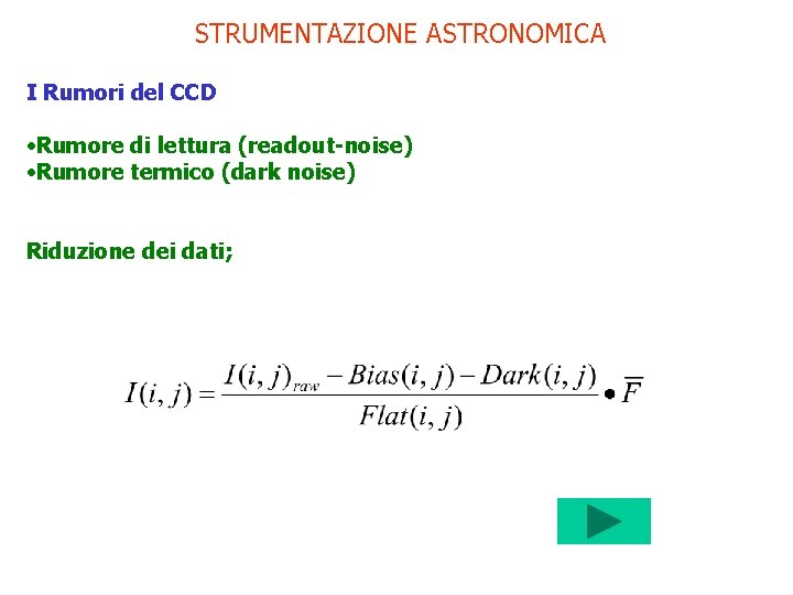 STRUMENTAZIONE ASTRONOMICA I Rumori del CCD • Rumore di lettura (readout-noise) • Rumore termico