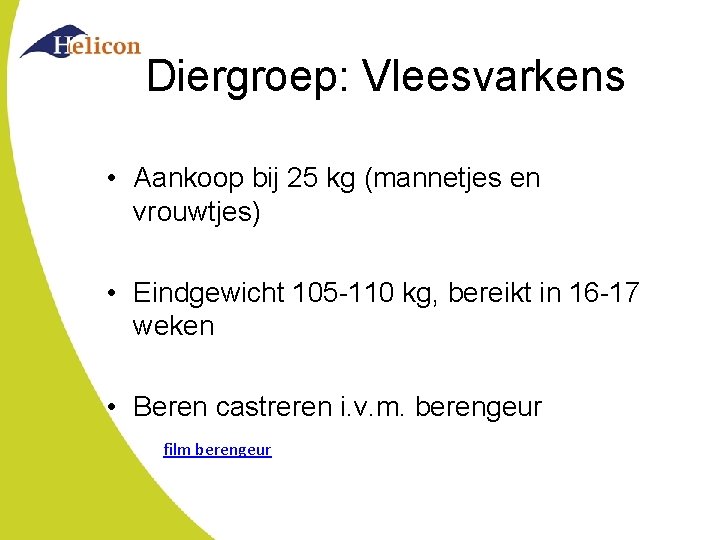 Diergroep: Vleesvarkens • Aankoop bij 25 kg (mannetjes en vrouwtjes) • Eindgewicht 105 -110