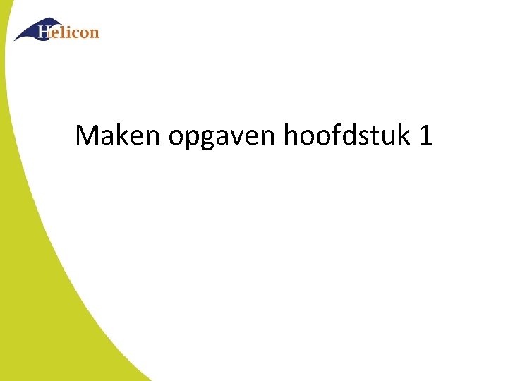 Maken opgaven hoofdstuk 1 Maken opgaven hoofdstuk 1