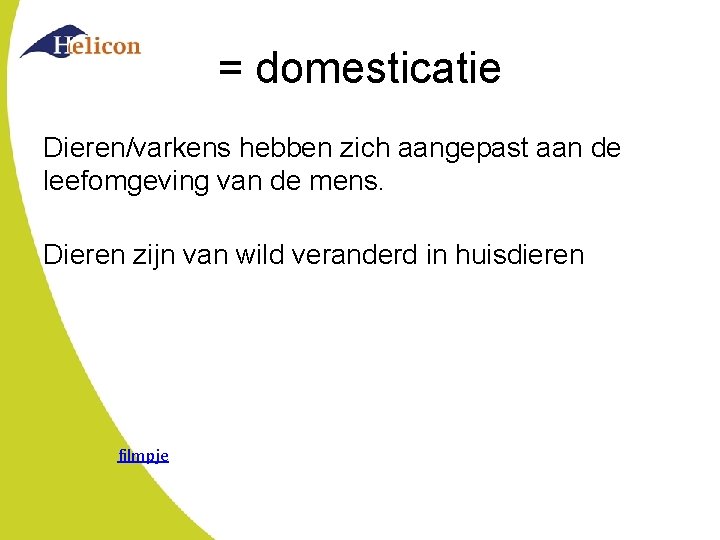 = domesticatie Dieren/varkens hebben zich aangepast aan de leefomgeving van de mens. Dieren zijn