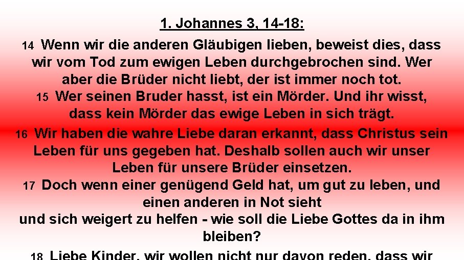 1. Johannes 3, 14 -18: Wenn wir die anderen Gläubigen lieben, beweist dies, dass