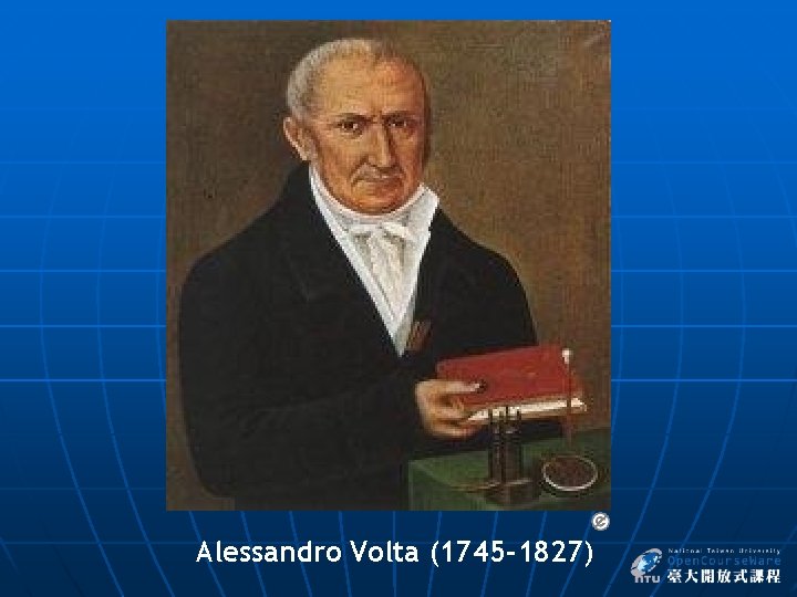 Alessandro Volta (1745 -1827) 