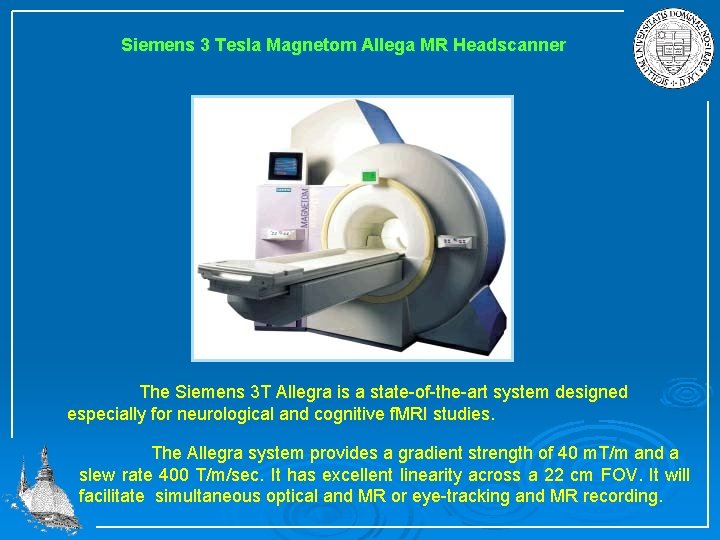 Siemens 3 Tesla Magnetom Allega MR Headscanner The Siemens 3 T Allegra is a