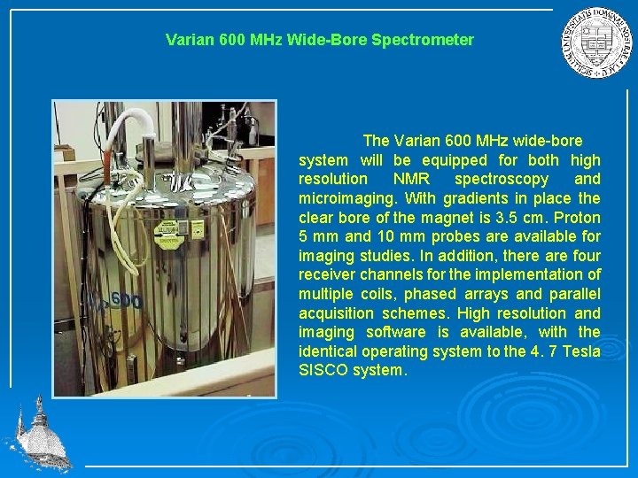 Varian 600 MHz Wide-Bore Spectrometer The Varian 600 MHz wide-bore system will be equipped