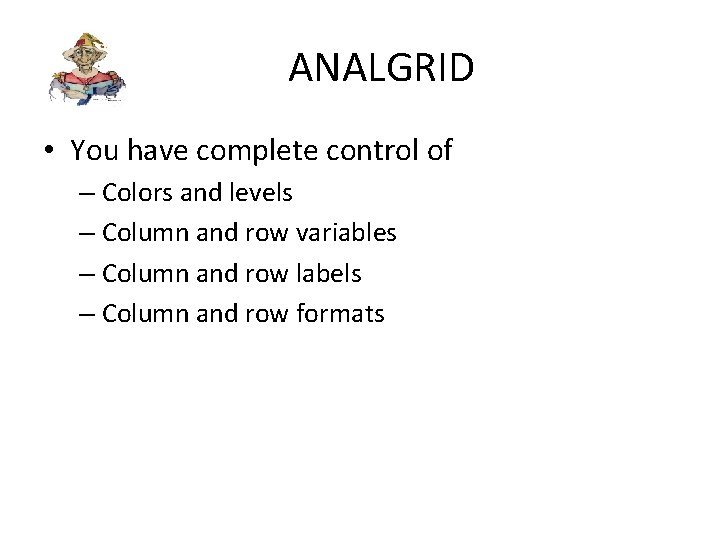 ANALGRID • You have complete control of – Colors and levels – Column and