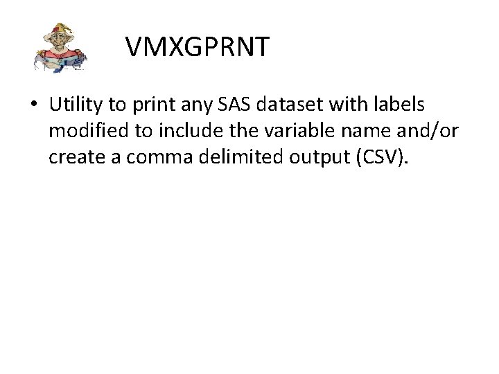 VMXGPRNT • Utility to print any SAS dataset with labels modified to include the