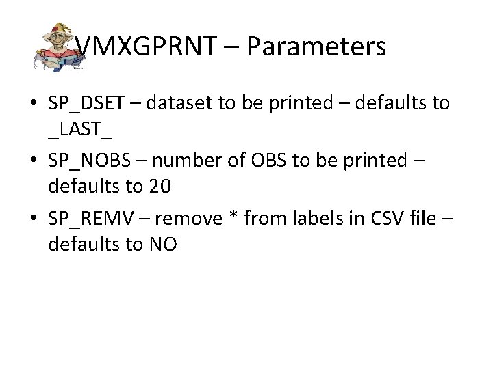 VMXGPRNT – Parameters • SP_DSET – dataset to be printed – defaults to _LAST_