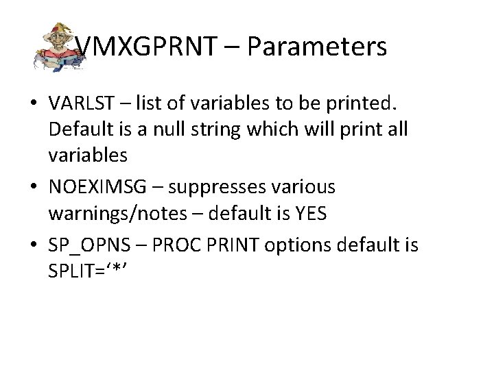 VMXGPRNT – Parameters • VARLST – list of variables to be printed. Default is