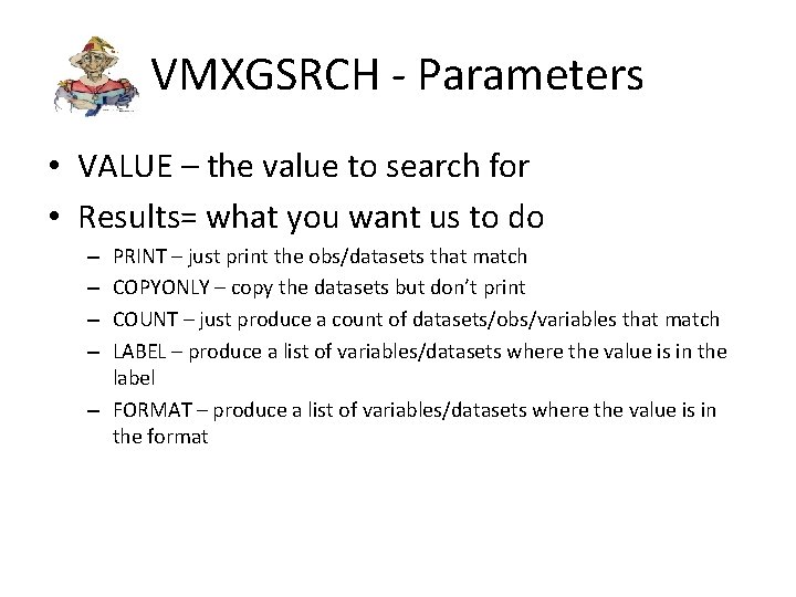 VMXGSRCH - Parameters • VALUE – the value to search for • Results= what