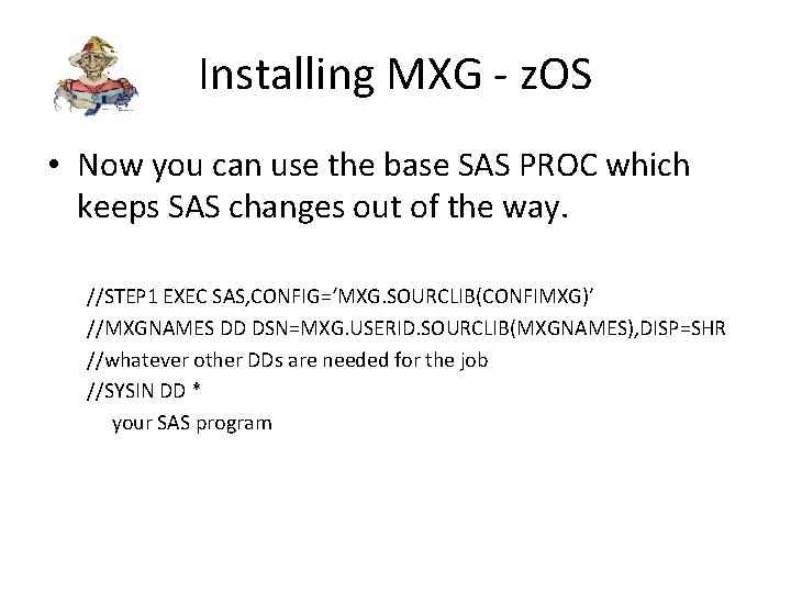 Installing MXG - z. OS • Now you can use the base SAS PROC