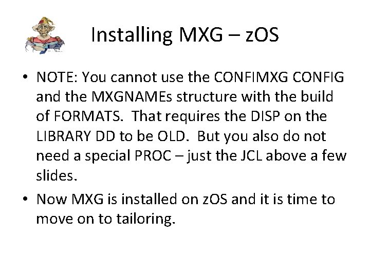 Installing MXG – z. OS • NOTE: You cannot use the CONFIMXG CONFIG and