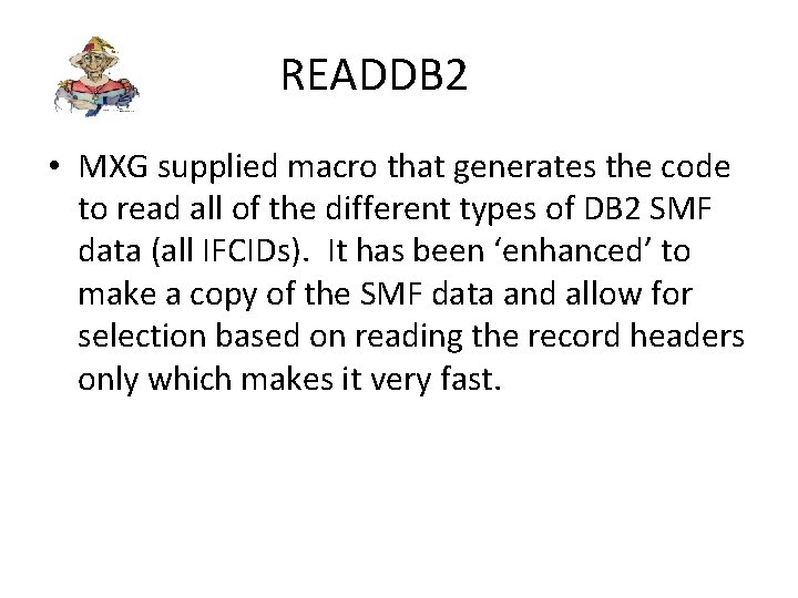 READDB 2 • MXG supplied macro that generates the code to read all of