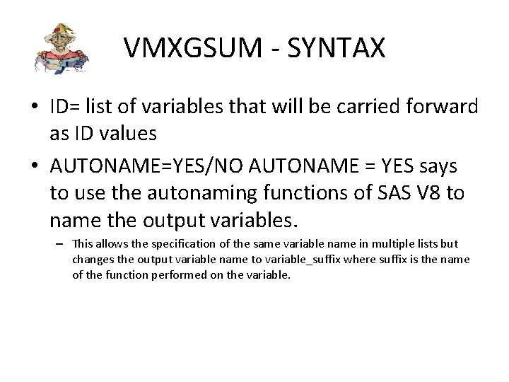 VMXGSUM - SYNTAX • ID= list of variables that will be carried forward as