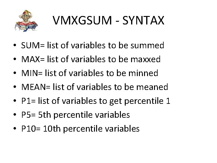 VMXGSUM - SYNTAX • • SUM= list of variables to be summed MAX= list