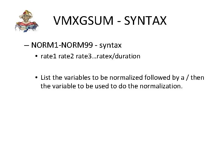 VMXGSUM - SYNTAX – NORM 1 -NORM 99 - syntax • rate 1 rate