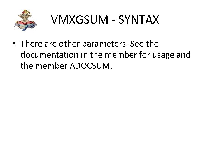 VMXGSUM - SYNTAX • There are other parameters. See the documentation in the member