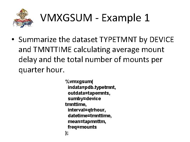 VMXGSUM - Example 1 • Summarize the dataset TYPETMNT by DEVICE and TMNTTIME calculating