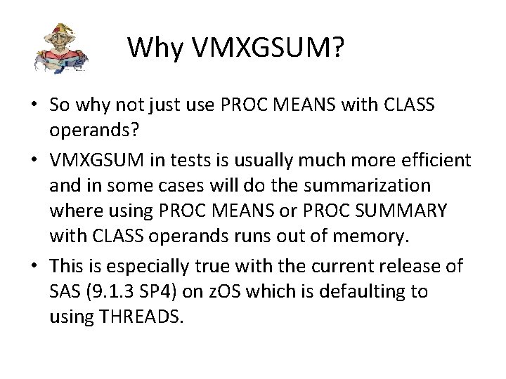 Why VMXGSUM? • So why not just use PROC MEANS with CLASS operands? •
