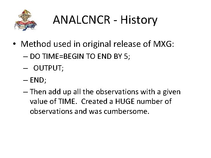 ANALCNCR - History • Method used in original release of MXG: – DO TIME=BEGIN