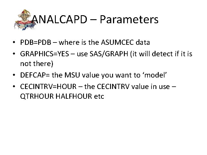 ANALCAPD – Parameters • PDB=PDB – where is the ASUMCEC data • GRAPHICS=YES –