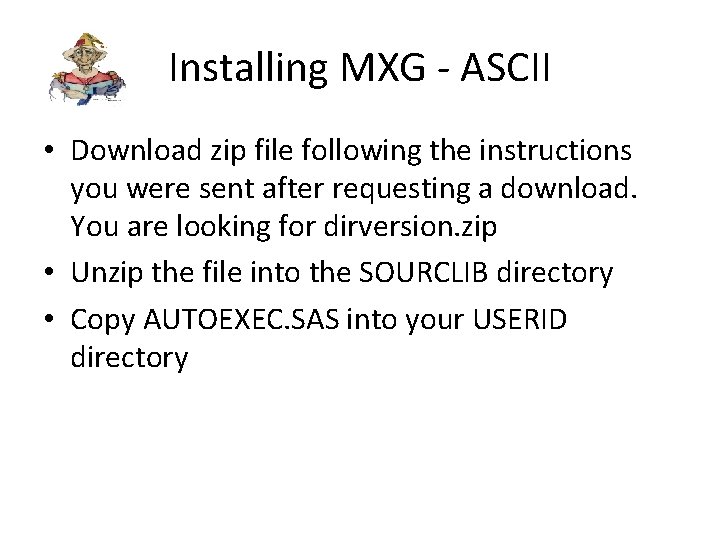 Installing MXG - ASCII • Download zip file following the instructions you were sent