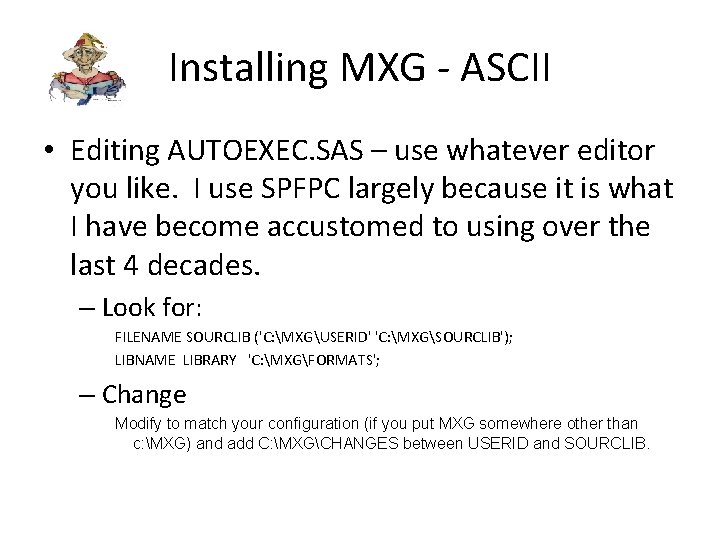 Installing MXG - ASCII • Editing AUTOEXEC. SAS – use whatever editor you like.