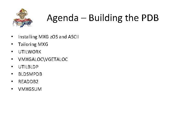 Agenda – Building the PDB • • Installing MXG z. OS and ASCII Tailoring