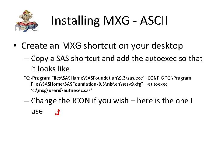 Installing MXG - ASCII • Create an MXG shortcut on your desktop – Copy