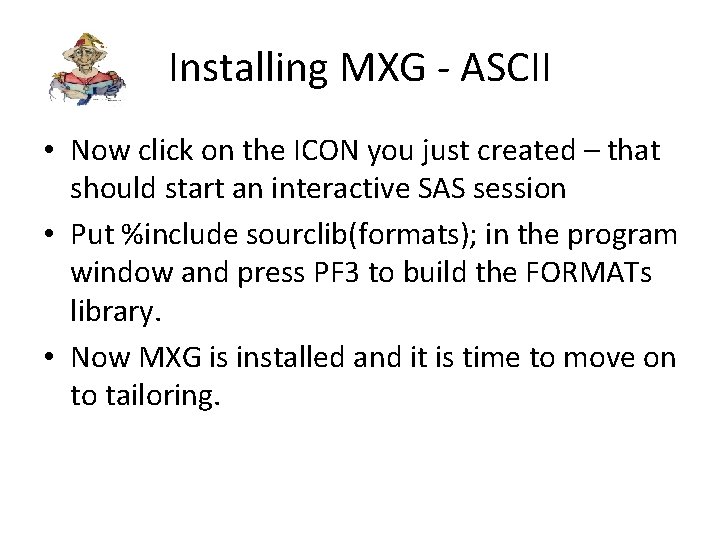 Installing MXG - ASCII • Now click on the ICON you just created –