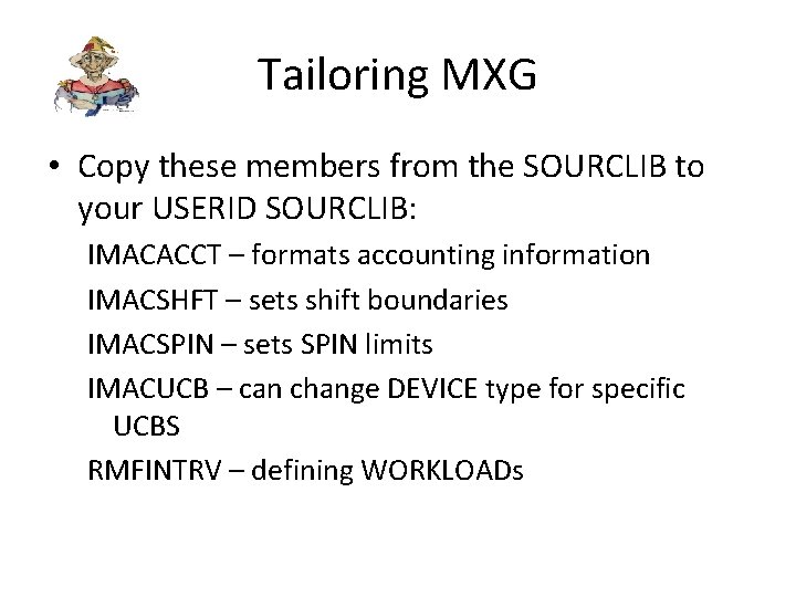 Tailoring MXG • Copy these members from the SOURCLIB to your USERID SOURCLIB: IMACACCT