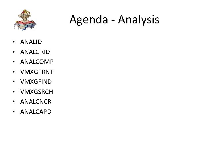 Agenda - Analysis • • ANALID ANALGRID ANALCOMP VMXGPRNT VMXGFIND VMXGSRCH ANALCNCR ANALCAPD 